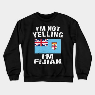 I'm Not Yelling I'm Fijian Crewneck Sweatshirt